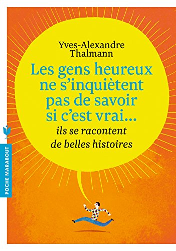 Les gens heureux ne s'inquiètent pas de savoir si c'est vrai, ils se racontent de belles histoires by (Mass Market Paperback)