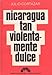 Nicaragua tan violentamente dulce by
