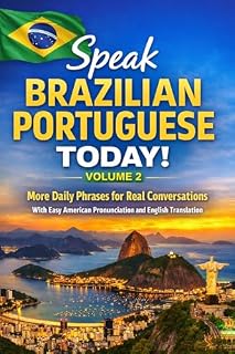 Livro Speak Brazilian Portuguese Today! – Volume 2: More Daily Phrases for Real Conversations - With Easy American Pronunciation and English Translation (Practical Language for English Speakers – Book 1)