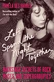 Let's Spend the Night Together: Backstage Secrets of Rock Muses and Supergroupies by Pamela Des Barres