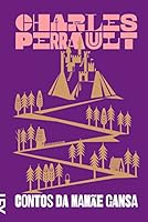 Contos da Mam&atilde;e Gansa ou Hist&oacute;rias do Tempo Antigo