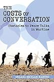 The Costs of Conversation: Obstacles to Peace Talks in Wartime (Cornell Studies in Security Affairs) by Oriana Skylar Mastro