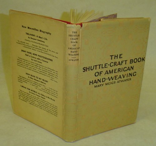 The Shuttle-Craft Book of American Hand-Weaving: Being an Account of the Rise, Development, Eclipse, by Mary Meigs Atwater (Hardcover)