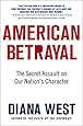 American Betrayal: The Secret Assault on Our Nation's Character