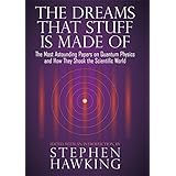The Dreams That Stuff Is Made Of: The Most Astounding Papers of Quantum Physics--and How They Shook the Scientific World
