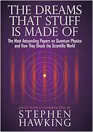 The Dreams That Stuff Is Made Of The Most Astounding Papers Of Quantum Physics And How They Shook The Scientific World Hawking Stephen 9780762434343 Books Amazon Ca