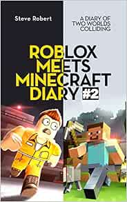 Roblox Meets Minecraft Diary 2 A Diary Of Two Worlds Colliding Robert Steve 9781092234306 Amazon Com Books - minecraft v roblox free books childrens stories online