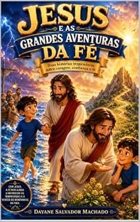 Livro Jesus e o Passo de Fé: Uma aventura inspiradora sobre fé, coragem e a força de falar com Deus. (Little Stories with Jesus Livro 8)