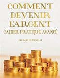 Comment Devenir L'Argent Cahier Pratique Avance - Advanced Money Workbook French (French Edition) by 