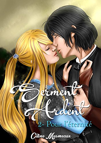 Serment Ardent 2- Pour l'éternité (French Edition) by Céline Musmeaux