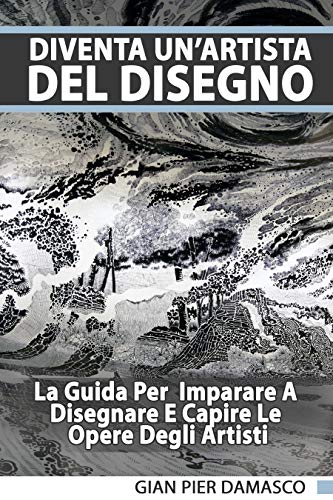 Diventa Unartista Del Disegno La Guida Per Imparare A