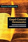 Gospel-Centered Hermeneutics: Foundations and Principles of Evangelical Biblical Interpretation