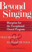 Beyond Singing: Blueprint for the Exceptional Choral Program Beyond Singing: Blueprint for the Exceptional Choral Program