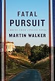Fatal Pursuit (A Bruno, Chief of Police Novel) by Martin Walker