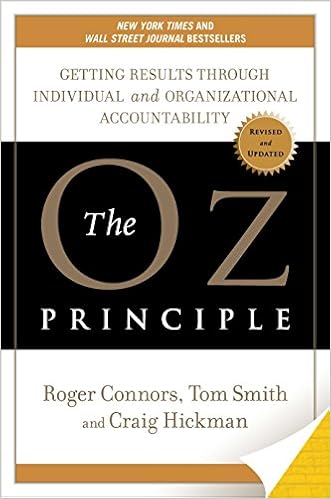 The Oz Principle: Getting Results Through Individual and Organizational Accountability, by Roger Connors Tom Smith