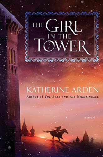 The Girl in the Tower: A Novel (Winternight Trilogy) by Katherine Arden 