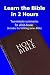 Learn the Bible in 2 Hours: Two Minute Summaries for all 66 Books (Includes the full King James Bible)