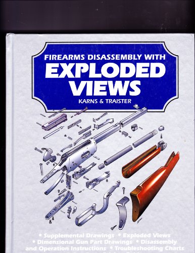 Firearms Disassembly with Exploded Views, by John A. And John E. Traister Karns