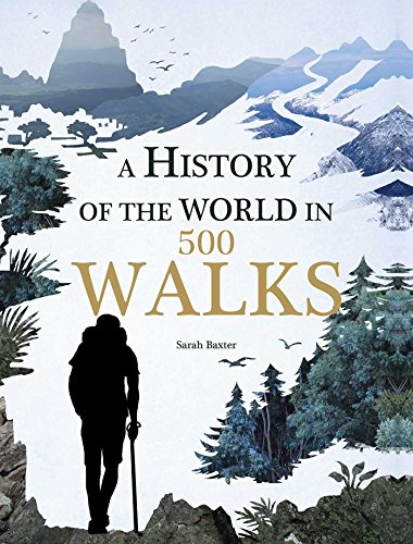 A History of the World in 500 Walks (Best Tracks In The World)