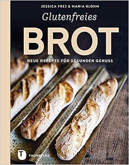 Glutenfreies Brot Neue Rezepte Fur Gesunden Genuss Frej Jessica Blohm Maria 9783799512206 Amazon Com Books 
