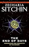 The End of Days: Armageddon and Prophecies of the Return (Earth Chronicles)