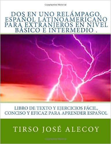 Dos En Uno Relampago Espanol Latinoamericano Para Extranjeros En Nivel Basico E Intermedio Libro De Texto Y Ejercicios Facil Conciso Y Eficaz Para Aprender Espanol Spanish Edition Alecoy Tirso Jose 9781451575972