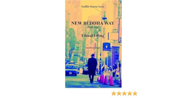 New Buddha Way Book 1 Ethical Living Geoffrey Hunt - 
