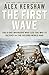 First Wave: The D-Day Warriors Who Led the Way to Victory in the Second World War - Book by Alex Kershaw