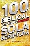 100 Biblical Arguments Against Sola Scriptura
