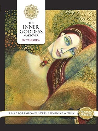 The Inner Goddess Makeover. Revised Edition: A Map for Empowering the Feminine Within