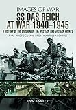 SS Das Reich At War 1939-1945: A History of the Division on the Western and Eastern Fronts (Images o by Ian Baxter