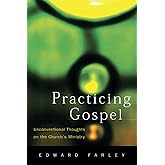 Practicing Gospel: Unconventional Thoughts on the Church's Ministry