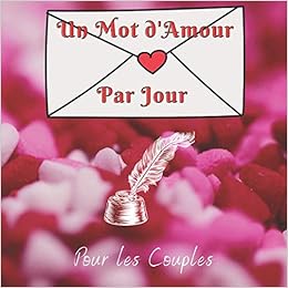 Un Mot D Amour Par Jour Livre Pour Couple Cadeau Pour Amoureux 365 Jours De Mots D Amour French Edition Editions Carpediem Amazon Com Books