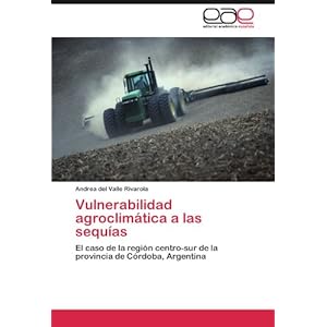 Vulnerabilidad agroclimática a las sequías: El caso de la región centro-sur de la provincia de Córdoba, Argentina (Spanish Edition)