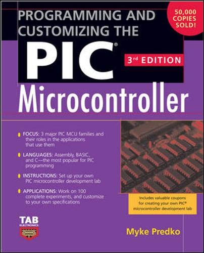 Programming and Customizing the PIC Microcontroller (Tab Electronics) Programming and Customizing the PIC Microcontroller (Tab Electronics)