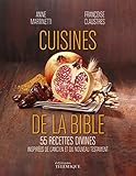 La cuisine de la Bible : 55 recettes divines inspirées de l'Ancien et du Nouveau Testament by 