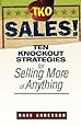 TKO Sales: Ten Knockout Strategies for Selling More of Anything