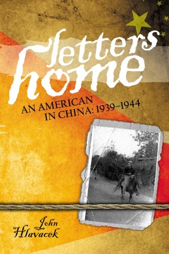 Letters Home: An American in China: 1939-1944 by John Hlavacek