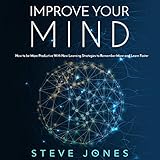 Improve Your Mind: How to Be More Productive with New Learning Strategies to Remember More and Learn by 