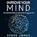 Improve Your Mind: How to Be More Productive with New Learning Strategies to Remember More and Learn by 