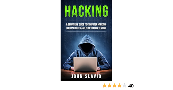 Hacking A Beginners Guide To Computer Hacking Basic Security Ethical Hacking And Penetration Testing Slavio John Ebook Amazon Com
