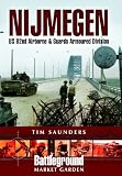 Nijmegen: U. S. 82nd Airborne And Guards Armoured Division (Battleground Europe) by Tim Saunders