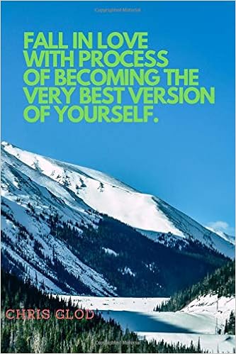 Fall In Love With Process Of Becoming The Very Best Version Of Yourself Motivational Notebook Journal Diary 110 Pages Blank 6 X 9 Glod Chris Amazon Com Books