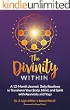 The Divinity Within: A 12-Month Journal: Daily Routines to Transform Your Body, Mind, and Spirit with Ayurveda and Yoga