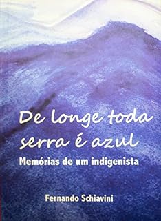 Livro De Longe Toda Serra é Azul: Memórias de um indigenista