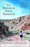 La distancia entre nosotros (Atria Espanol) (Spanish Edition) by Reyna Grande