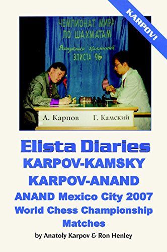 ELISTA DIARIES: Karpov-Kamsky, Karpov-Anand, Anand Mexico City 2007 World Chess Championship Matches by Anatoly Karpov