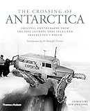 The Crossing of Antarctica: Original Photographs from the Epic Journey That Fulfilled Shackleton's D by 