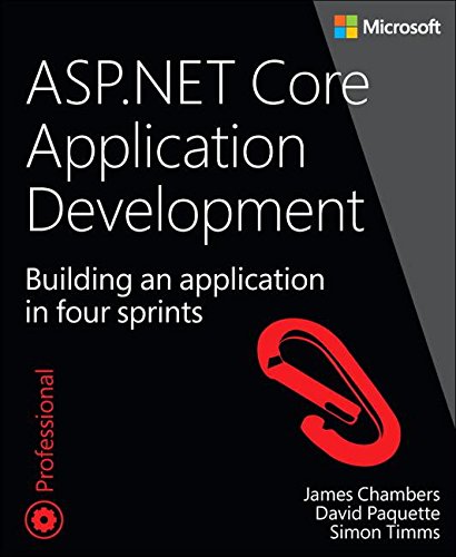 ASP.NET Core Application Development: Building an application in four sprints (Developer Reference), by James Chambers, David Paquette, Si