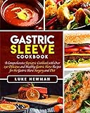 Gastric Sleeve Cookbook: A Comprehensive Bariatric Cookbook with Over 190 Delicious and Healthy Gast